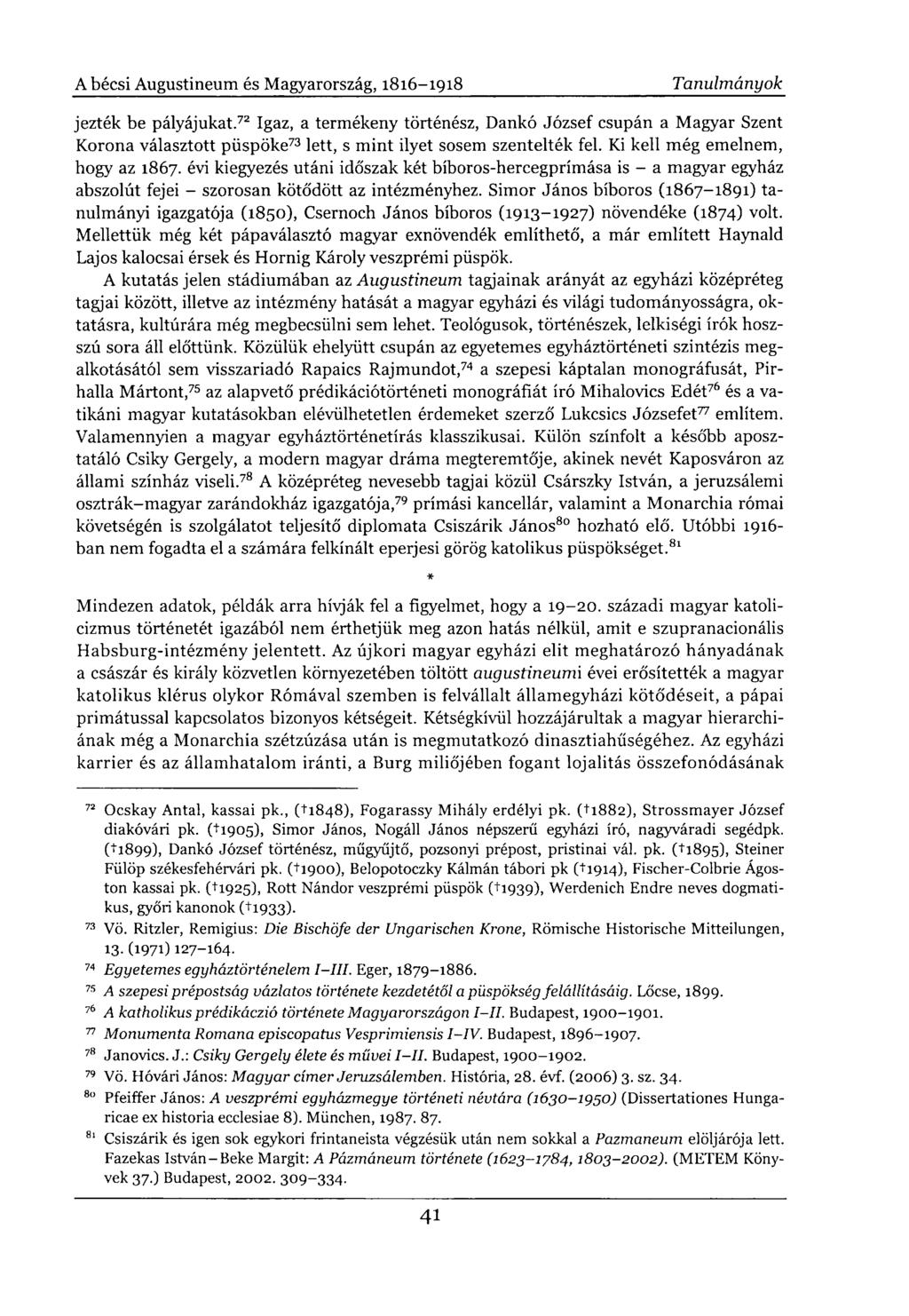 jezték be pályájukat. 72 Igaz, a termékeny történész, Dankó József csupán a Magyar Szent Korona választott püspöke 73 lett, s mint ilyet sosem szentelték fel. Ki kell még emelnem, hogy az 1867.