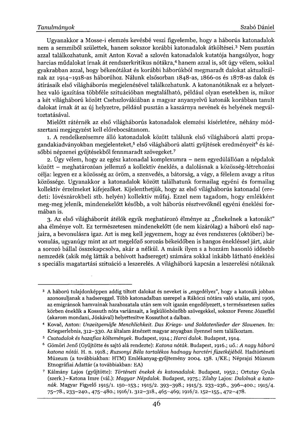 Ugyanakkor a Mosse-i elemzés kevésbé veszi figyelembe, hogy a háborús katonadalok nem a semmiből születtek, hanem sokszor korábbi katonadalok átköltései.