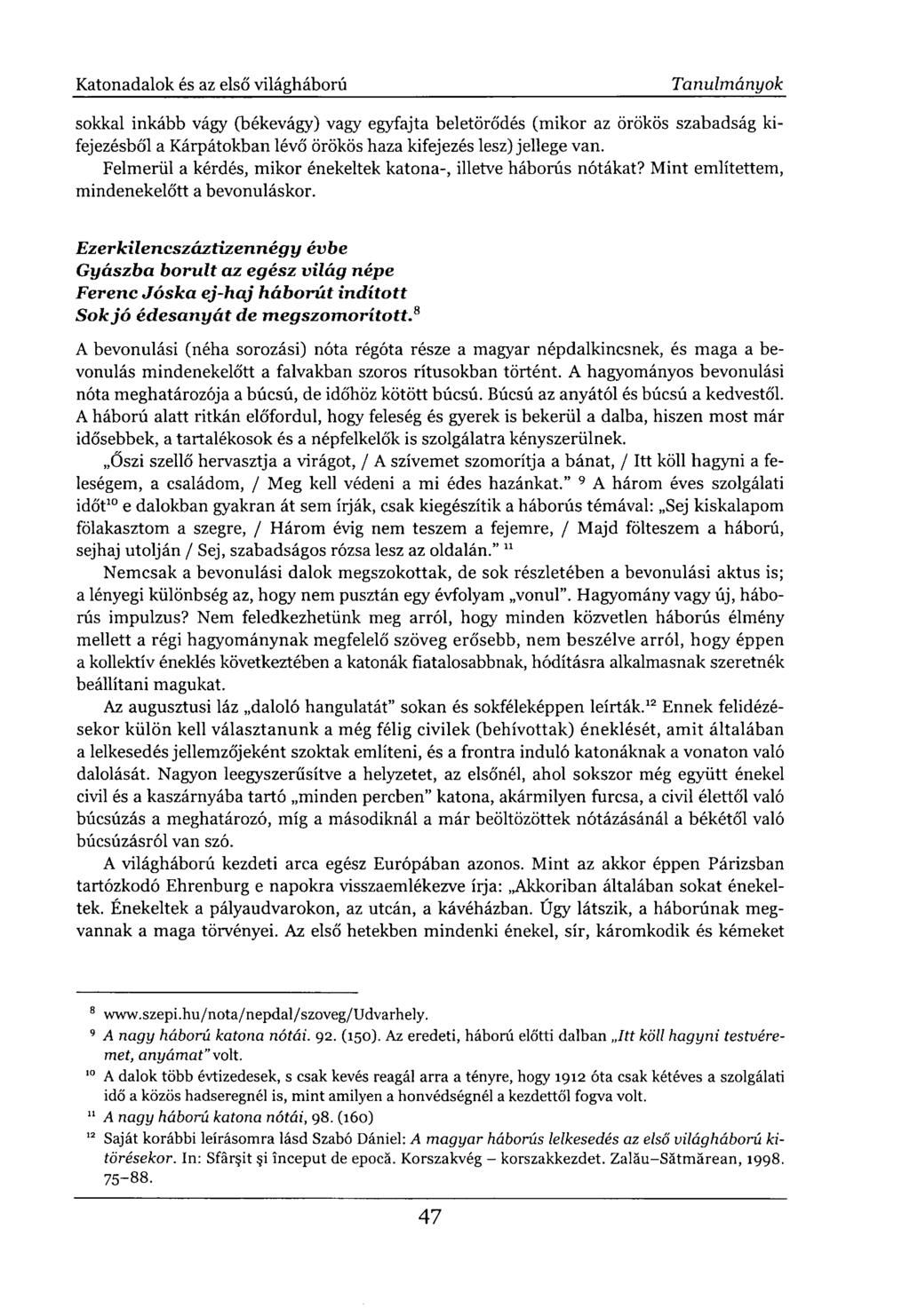 sokkal inkább vágy (békevágy) vagy egyfajta beletörődés (mikor az örökös szabadság kifejezésből a Kárpátokban lévő örökös haza kifejezés lesz) jellege van.