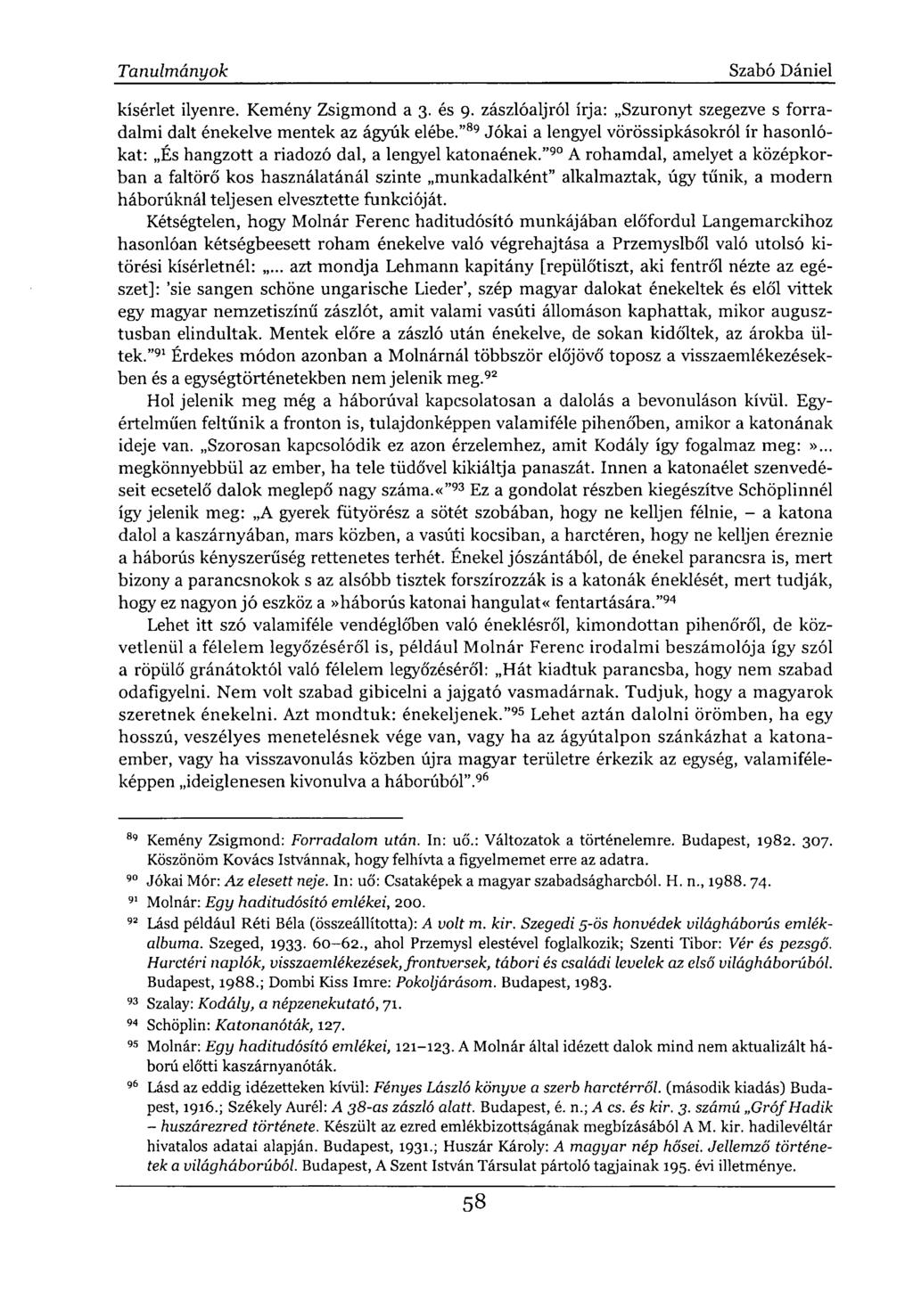 kísérlet ilyenre. Kemény Zsigmond a 3. és 9. zászlóaljról írja: Szuronyt szegezve s forradalmi dalt énekelve mentek az ágyúk elébe.