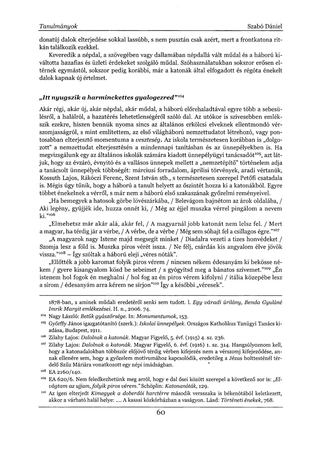 donatúj dalok elteijedése sokkal lassúbb, s nem pusztán csak azért, mert a frontkatona ritkán találkozik ezekkel.