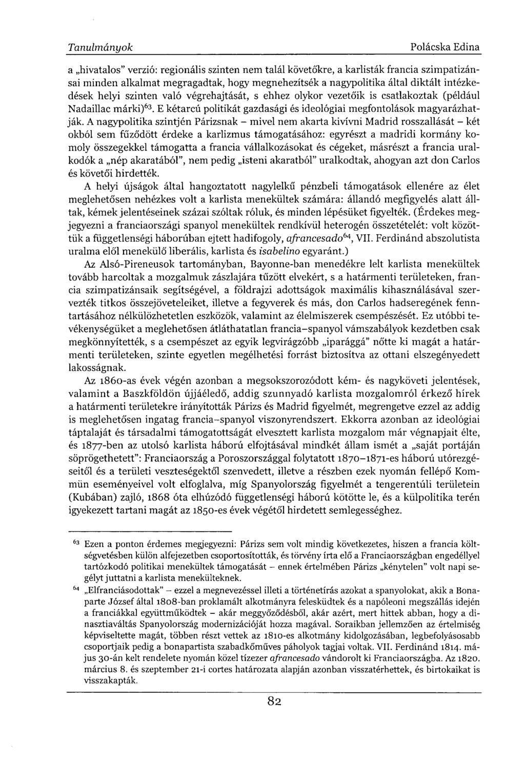 a hivatalos" verzió: regionális szinten nem talál követőkre, a karlisták francia szimpatizánsai minden alkalmat megragadtak, hogy megnehezítsék a nagypolitika által diktált intézkedések helyi szinten