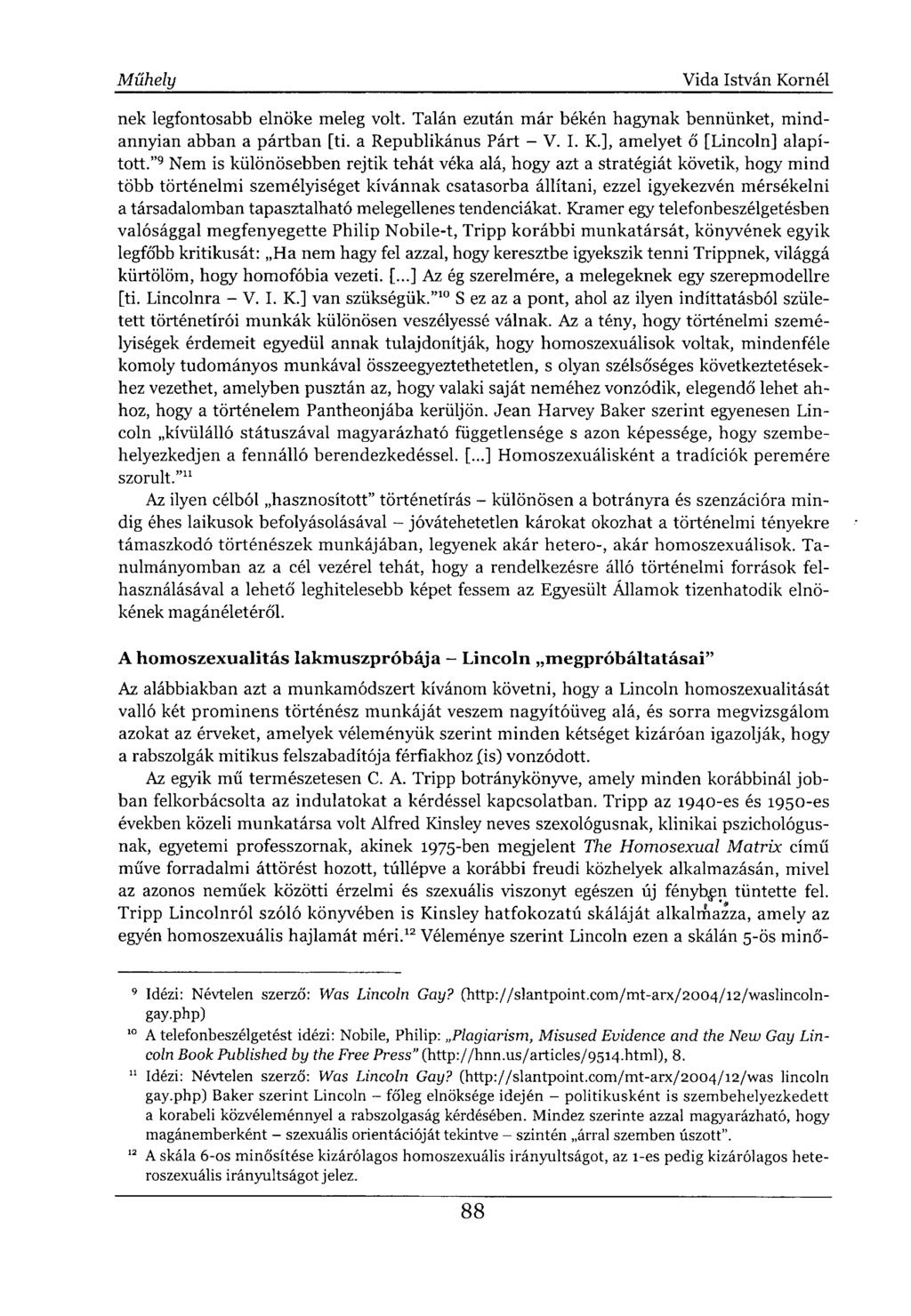 nek legfontosabb elnöke meleg volt. Talán ezután már békén hagynak bennünket, mindannyian abban a pártban [ti. a Republikánus Párt - V. I. K.], amelyet ő [Lincoln] alapított.