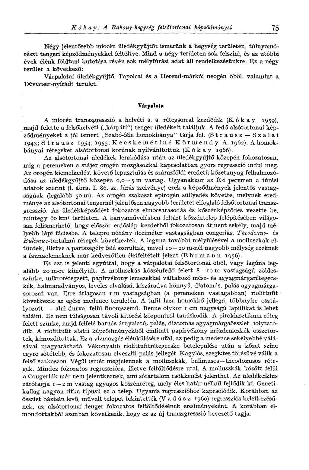 К óh ay: A Bakony-hegység felsőtortonai képződményei 75 Négy jelentősebb miocén iiledékgyűjtőt ismerünk a hegység területén, túlnyomórészt tengeri képződményekkel feltöltve.