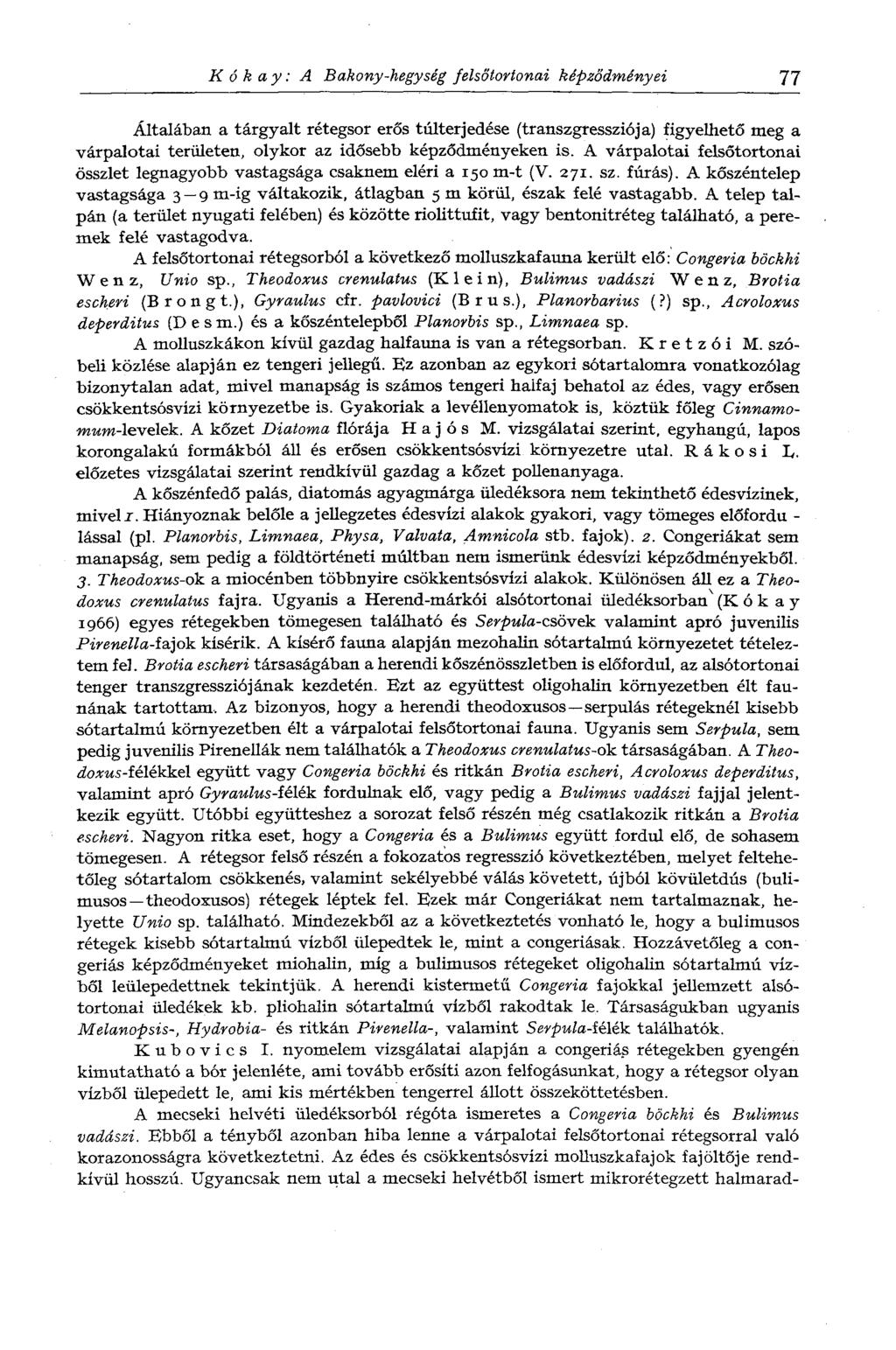 Kókay: A Bakony-hegység felsőtortonai képződményei 77 Általában a tárgyalt rétegsor erős túlterjedése (transzgressziója) figyelhető meg a várpalotai területen, olykor az idősebb képződményeken is.
