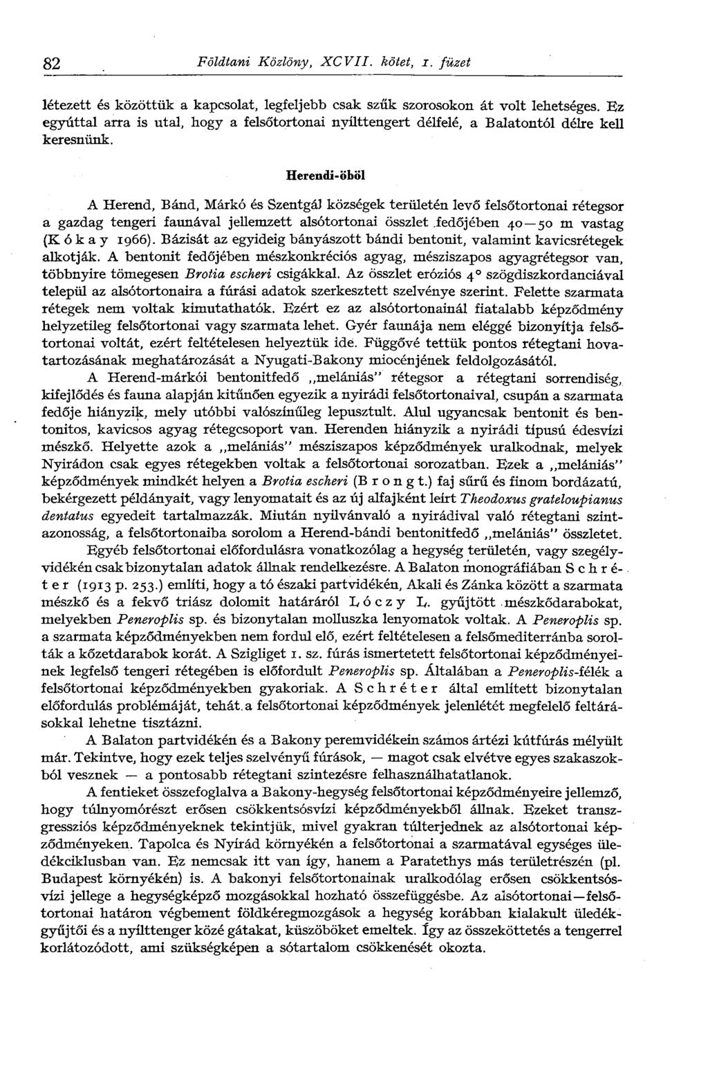 82 Földtani Közlöny, XCVII. kötet, i. füzet létezett és közöttük a kapcsolat, legfeljebb csak szűk szorosokon át volt lehetséges.