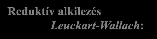 eduktív alkilezés Leuckart-Wallach: 160-180 C + 2HC o C 2 H 4 feleslegben 1 HC 1 H 1 C H CH H 2 2 2 1 2 CH H 3 v.