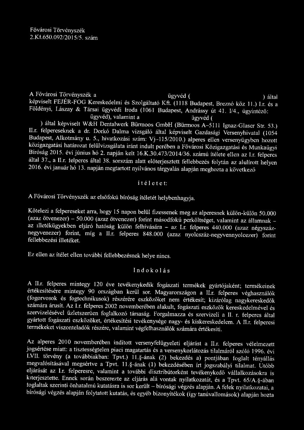 Dorkó Dalm a vizsgáló által képviselt Gazdasági Versenyhivatal (1054 Budapest, Alkotm ány u. 5., hivatkozási szám: V j-1 15/2010.