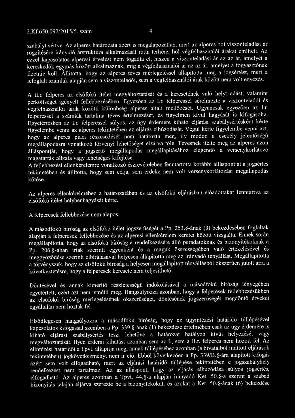 Az ezzel kapcsolatos alperesi érvelést nem fogadta el, hiszen a viszonteladási ár az az ár, amelyet a kereskedők egymás között alkalmaznak, míg a végfelhasználói ár az az ár, amelyet a fogyasztónak