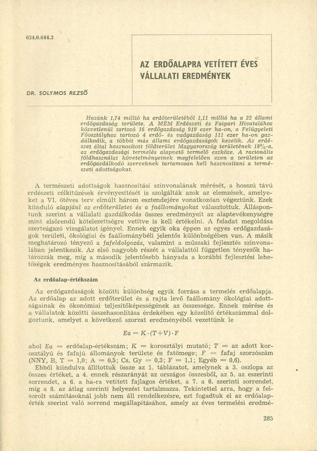 634.0.644.3 AZ ÉRDŐALAPRA VETÍTETT ÉVES VÁLLALATI EREDMÉNYEK DR. SÓLYMOS REZSŐ Hazánk 1,74 millió ha erdőterületéből 1,11 millió ha a 22 állami erdőgazdaság területe.