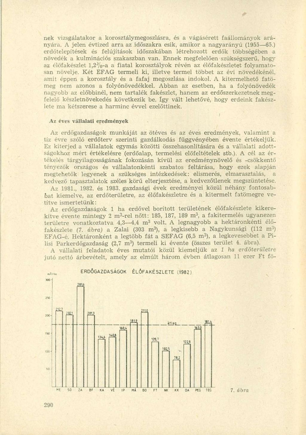 nek vizsgálatakor a korosztálymegoszlásra, és a vágásérett faállományok arányára. A jelen évtized arra az időszakra esik, amikor a nagyarányú (1955 65.