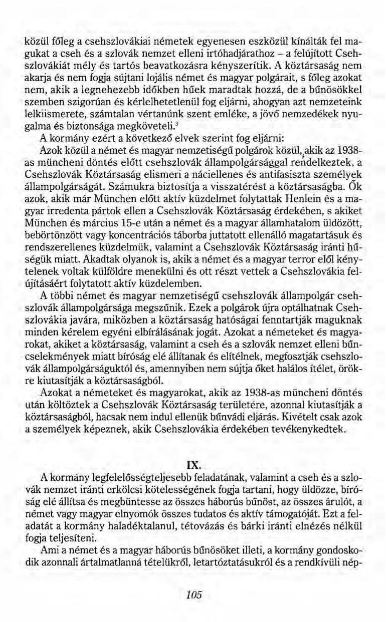 közül főleg a csehszlovákiai németek egyenesen eszközül kínálták fel magukat a cseh és a szlovák nemzet elleni irtóhadjárathoz - a felújított Csehszlovákiát mély és tartós beavatkozásra kényszerítik.