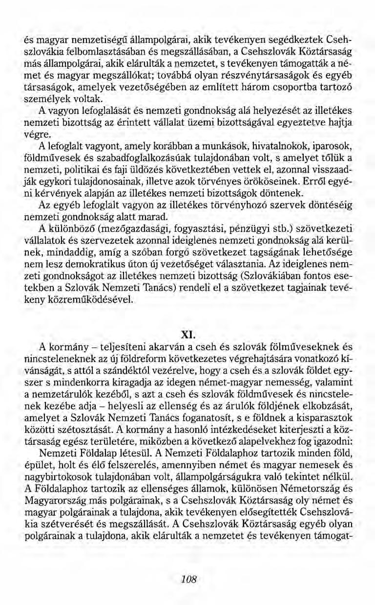és magyar nemzetiségű állampolgárai, akik tevékenyen segédkeztek Csehszlovákia felbomlasztásában és megszállásában, a Csehszlovák Köztársaság más állampolgárai, akik elárulták a nemzetet, s