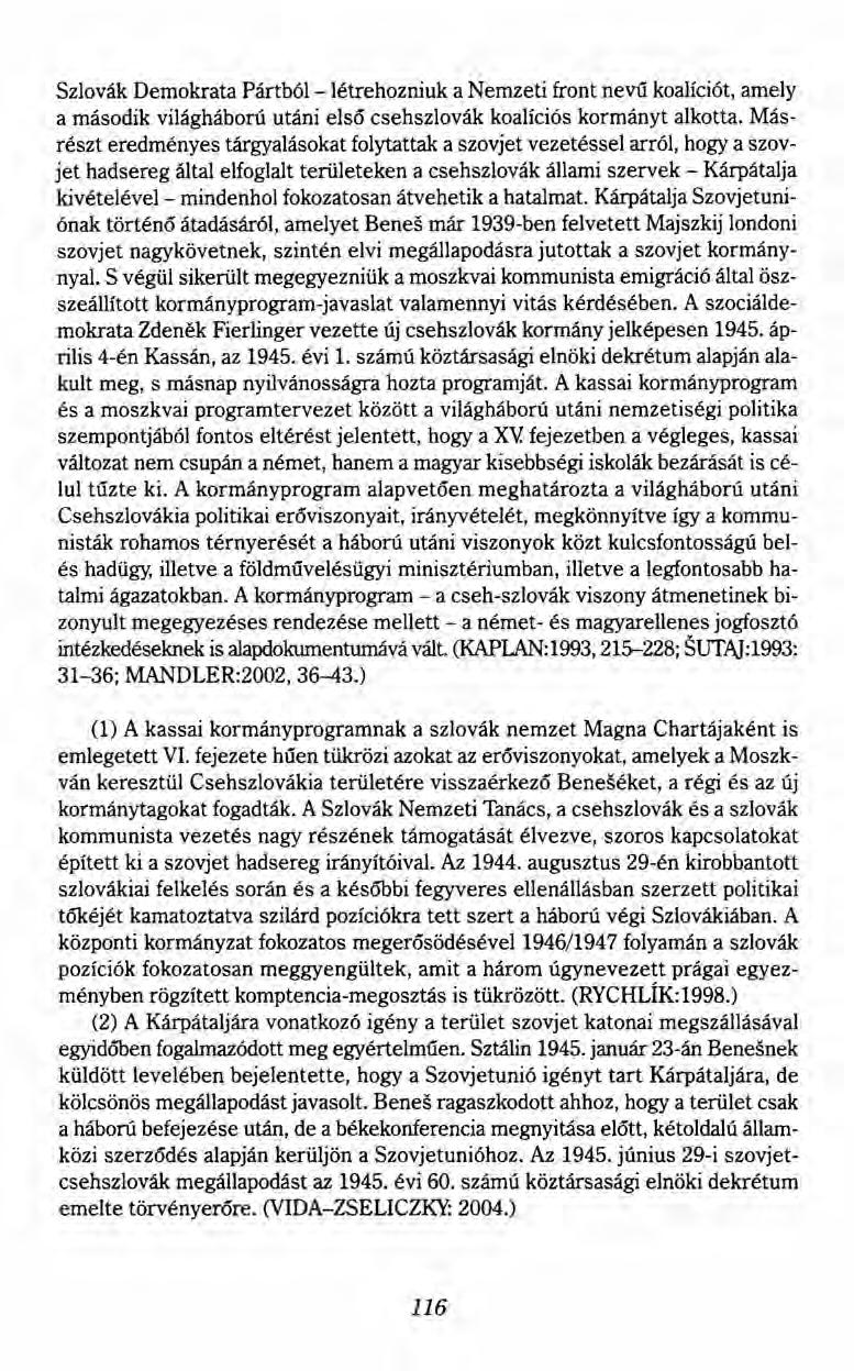 Szlovák Demokrata Pártból- létrehozniuk a Nemzeti front new koalíciót, amely a második világháború utáni első csehszlovák koalíciós kormányt alkotta.