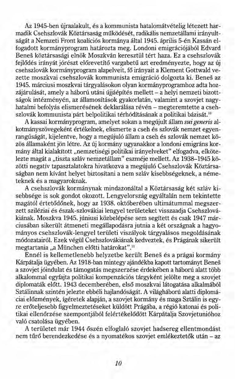 Az 1945-ben újraalakult, és a kommunista hatalomátvételig létezett harmadik Csehszlovák Köztársaság rnűködését, radikális nemzetállami irányultságát a Nemzeti Front koalíciós kormánya által 1945.