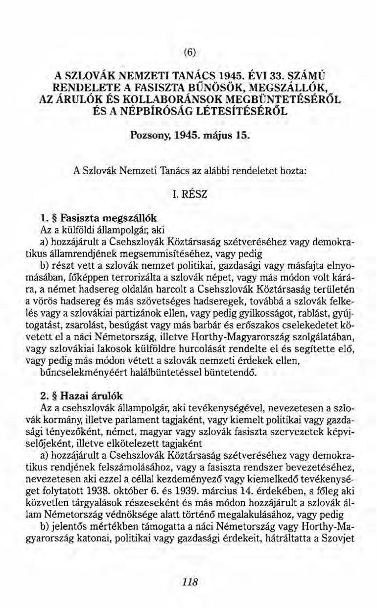 (6) A SZLOVÁK NEMZETI TANÁCS 1945. ÉVI 33. SZÁMÚ RENDELETE A FASISZTA BŰNÖSÖK, MEGSZÁLLÓK, AZ ÁRULÓK ÉS KOLLABORÁNSOK MEGBÜNTETÉSÉRŐL ÉS A NÉPBÍRÓSÁG LÉTESÍTÉSÉRŐL Pozsony, 1945. május 15.