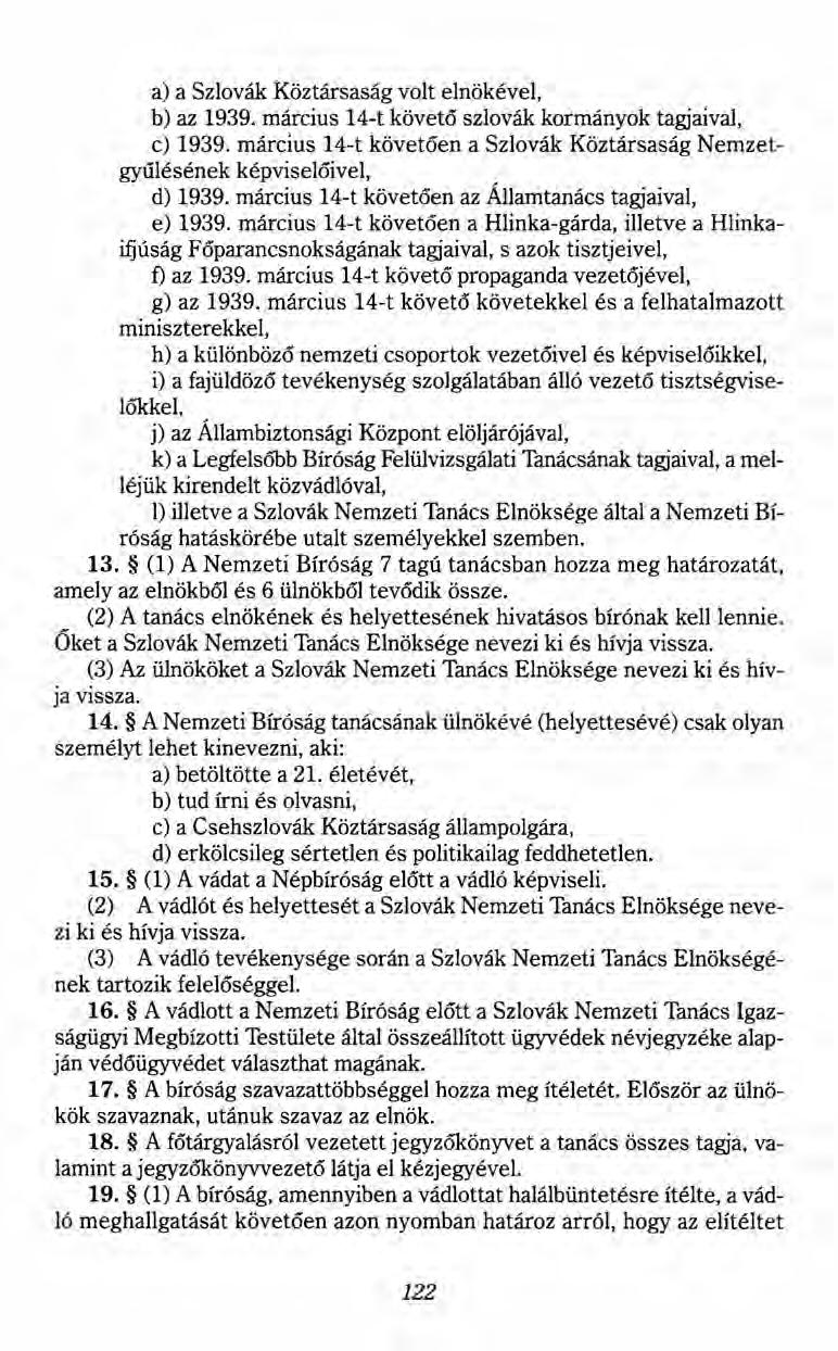a) a Szlovák Köztársaság volt elnökével, b) az 1939. március 14-t követő szlovák kormányok tagjaival, c) 1939. március 14-t követően a Szlovák Köztársaság Nemzetgyűlésének képviselőivel, d) 1939.