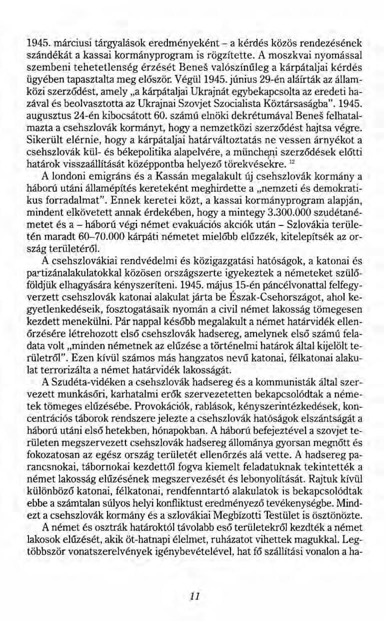 1945. márciusi tárgyalások eredményeként - a kérdés közös rendezésének szándékát a kassai kormányprogram is rögzítette.