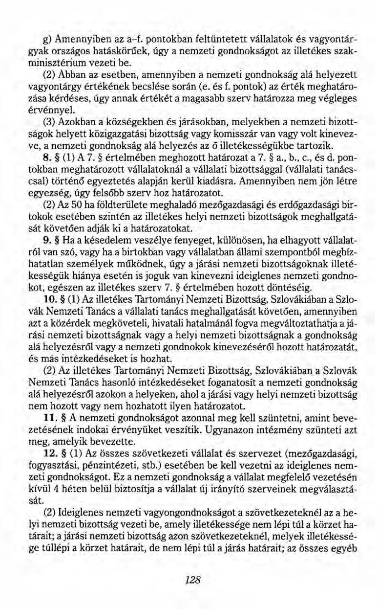 g) Amennyiben az a-f. pontokban feltüntetett vállalatok és vagyontárgyak országos hatáskörűek, úgy a nemzeti gondnokságot az illetékes szakminisztérium vezeti be.