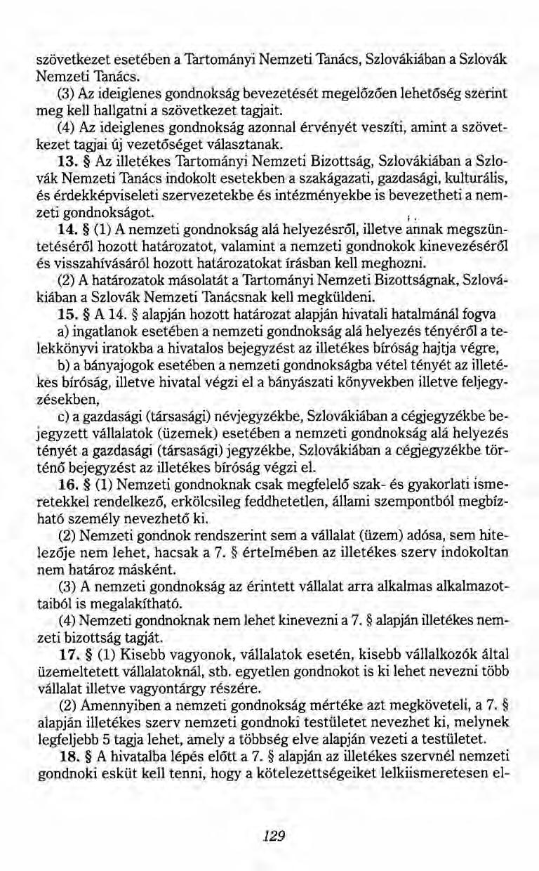 szövetkezet esetében a Tartományi Nemzeti Tanács, Szlovákiában a Szlovák Nemzeti Tanács. (3) Az ideiglenes gondnokság bevezetését megelőzően lehetőség szerint meg kell hallgatni a szövetkezet tagjait.