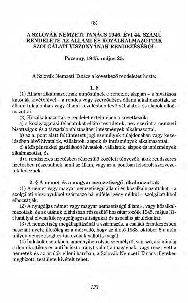 (8) A SZLOVÁK NEMZETI TANÁCS 1945. ÉVI 44. SZÁMÚ RENDELETE AZ ÁLLAMI ÉS KÖZALKALMAZOTTAK SZOLGÁLATI VISZONYÁNAK RENDEZÉSÉRŐL Pozsony, 1945. május 25.