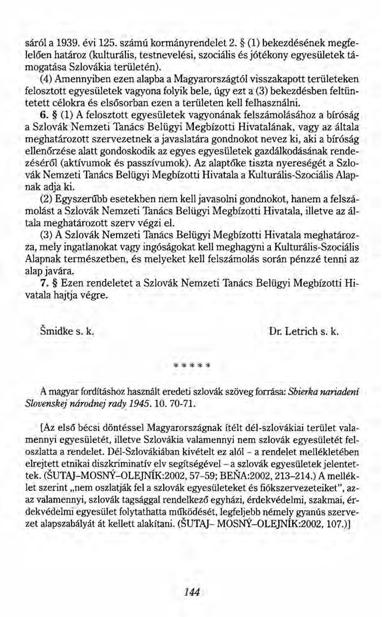 sáról a 1939. évi 125. számú kormányrendelet 2. (1) bekezdésének megfelelően határoz (kulturális, testnevelési, szociális és jótékony egyesületek támogatása Szlovákia területén).