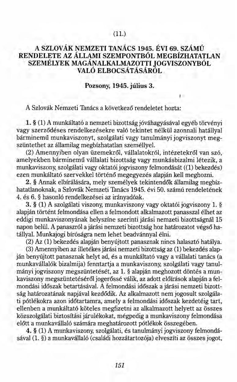 (ll.) A SZLOVÁK NEMZETI TANÁCS 1945. ÉVI 69. SZÁMÚ RENDELETE AZ ÁLLAMI SZEMPONTBÓL MEGBÍZHATATLAN SZEMÉLYEK MAGÁNALKALMAZOTTI JOGVISZONYBÓL VALÓ ELBOCSÁTÁSÁRÓL Pozsony, 1945. július 3.