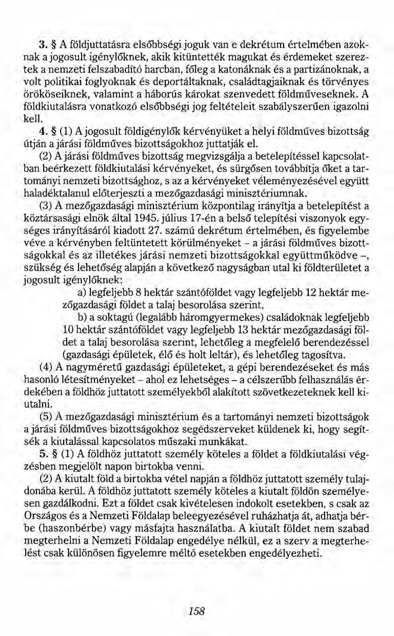 3. A földjuttatásra elsőbbségi joguk van e dekrétum értelmében azoknak a jogosult igénylőknek, akik kitüntették magukat és érdemeket szereztek a nemzeti felszabadító harcban, főleg a katonáknak és a