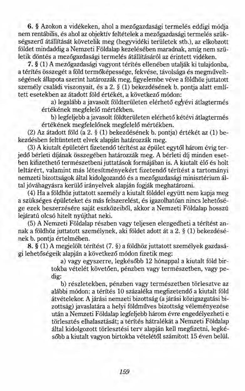6. Azokon a vidékeken, ahol a mezőgazdasági termelés eddigi módja nem rentábilis, és ahol az objektív feltételek a mezőgazdasági termelés szükségszerű átállítását követelik meg (hegyvidéki területek