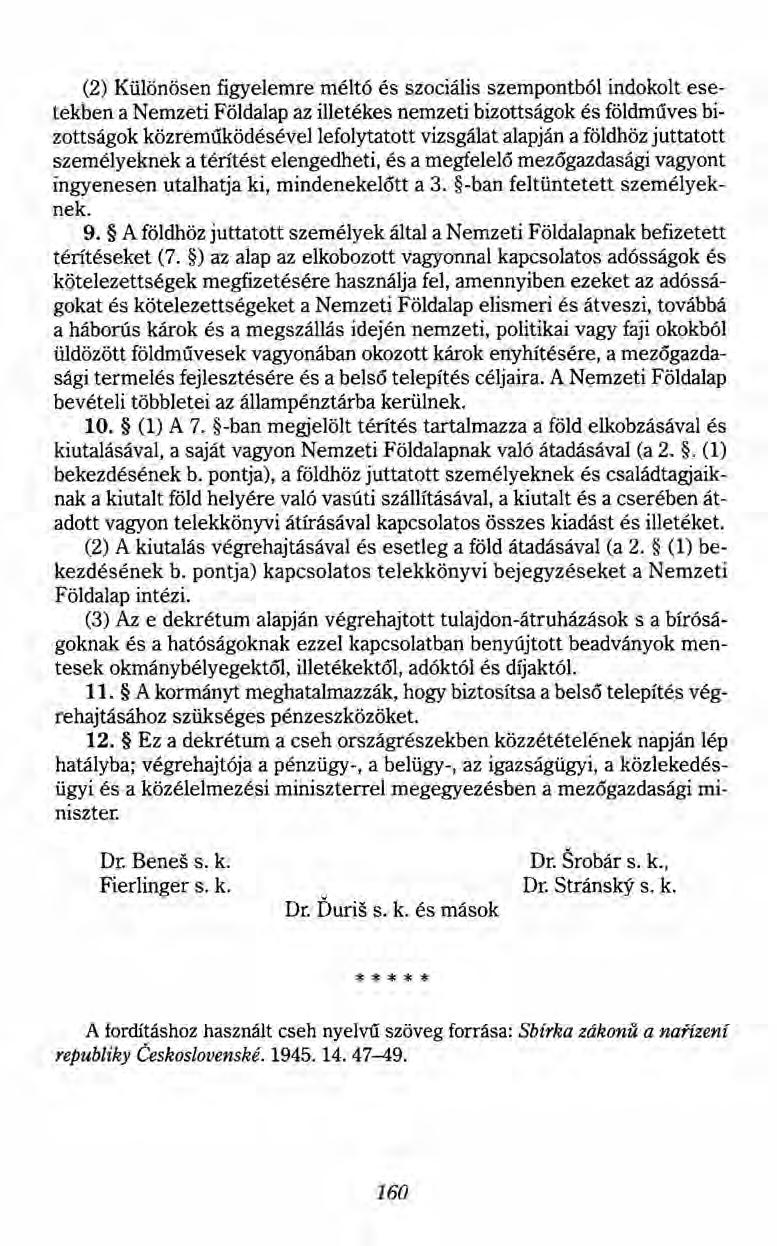 (2) Különösen figyelemre méltó és szociális szempontból indokolt esetekben a Nemzeti Földalap az illetékes nemzeti bizottságok és földműves bizottságok közreműködésévellefolytatott vizsgálat alapján
