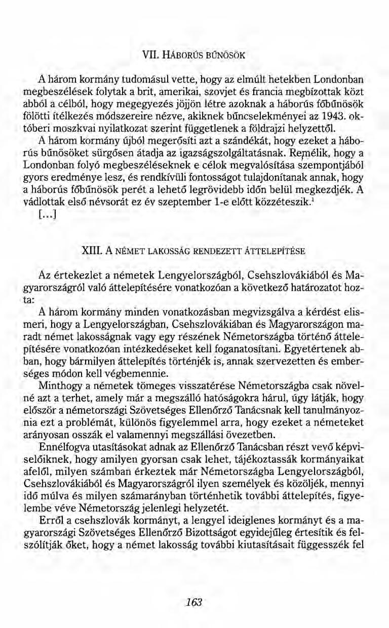 VII. HÁBORÚS BŰNÖSÖK A három kormány tudomásul vette, hogy az elmúlt hetekben Londonban megbeszélések folytak a brit, amerikai, szovjet és francia megbízottak közt abból a célból, hogy megegyezés