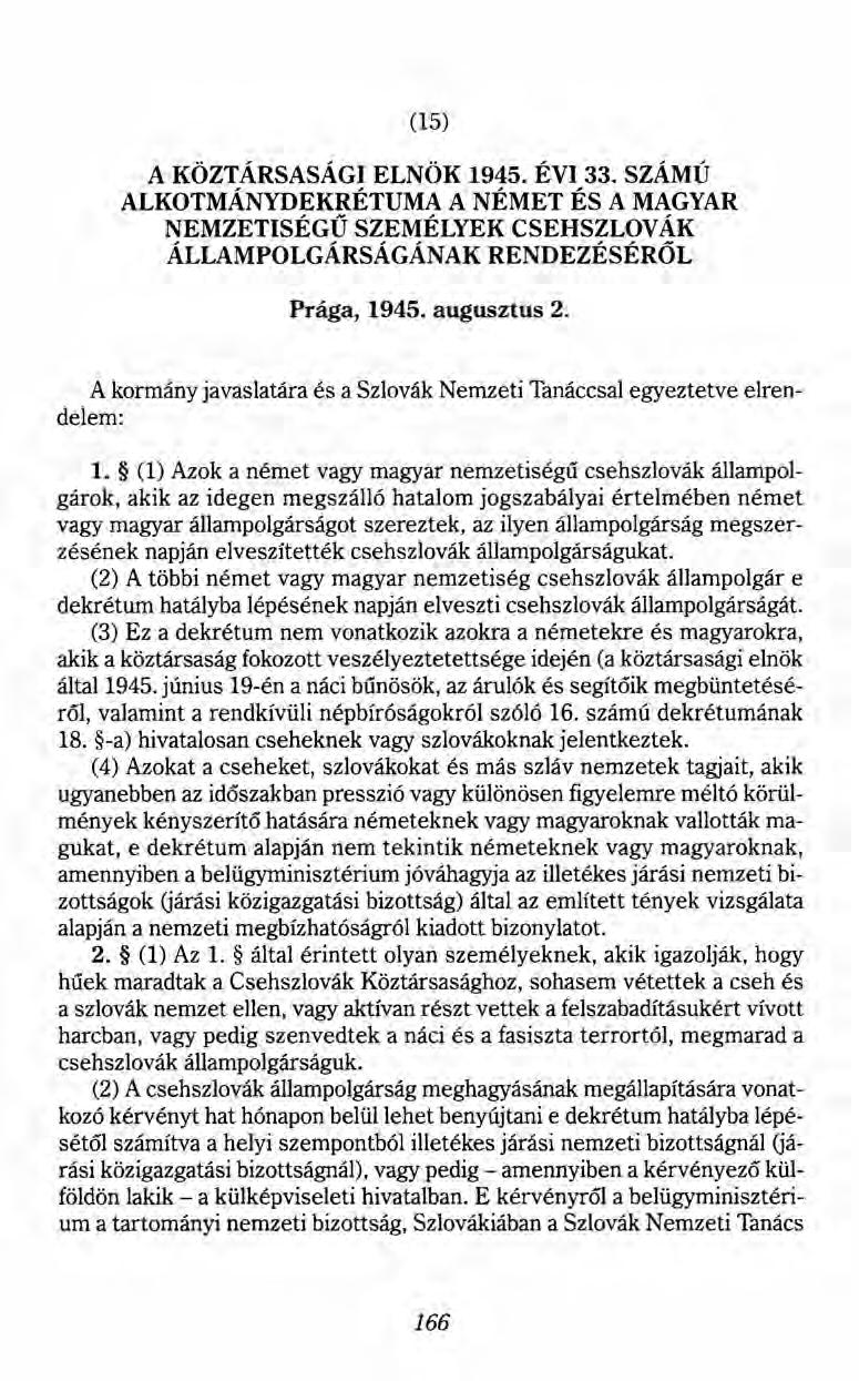 (15) A KÖZTÁRSASÁGI ELNÖK 1945. ÉVI 33. SZÁMÚ ALKOTMÁNYDEKRÉTUMA ANÉMET ÉS A MAGYAR NEMZETISÉGŰ SZEMÉLYEK CSEHSZLOVÁK ÁLLAMPOLGÁRSÁGÁNAK RENDEZÉSÉRŐL Prága, 1945. augusztus 2.