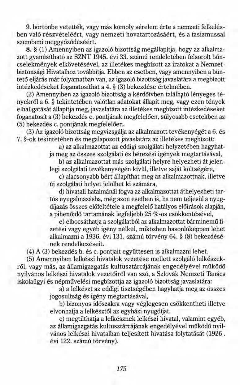 9. börtönbe vetették, vagy más komoly sérelem érte a nemzeti felkelésben való részvételéért, vagy nemzeti hovatartozásáért, és a fasizmussal szembeni meggyőződéséért. 8.