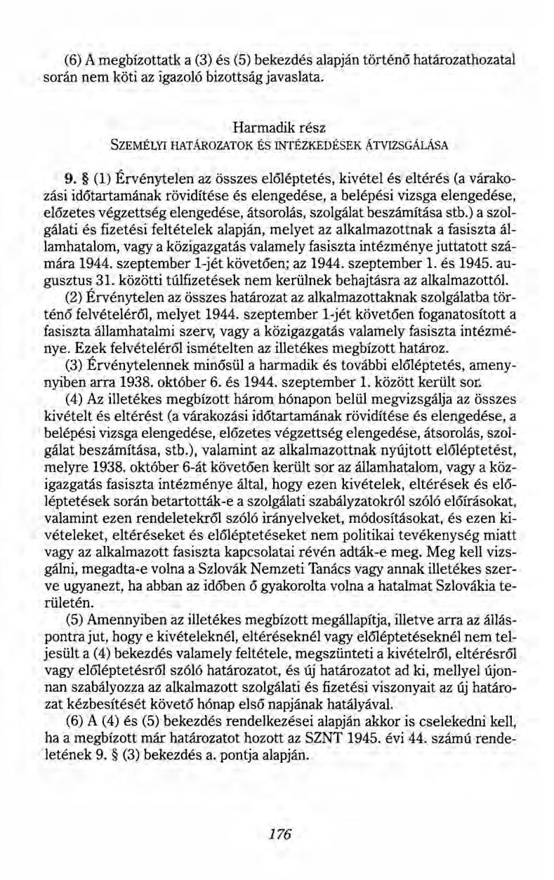 (6) A megbízottatk a (3) és (5) bekezdés alapján történő határozathozatal során nem köti az igazoló bizottság javaslata. Harmadik rész SZEMÉLYI HATÁROZATOK ÉS INTÉZKEDÉSEK ÁTVIZSGÁLÁSA 9.