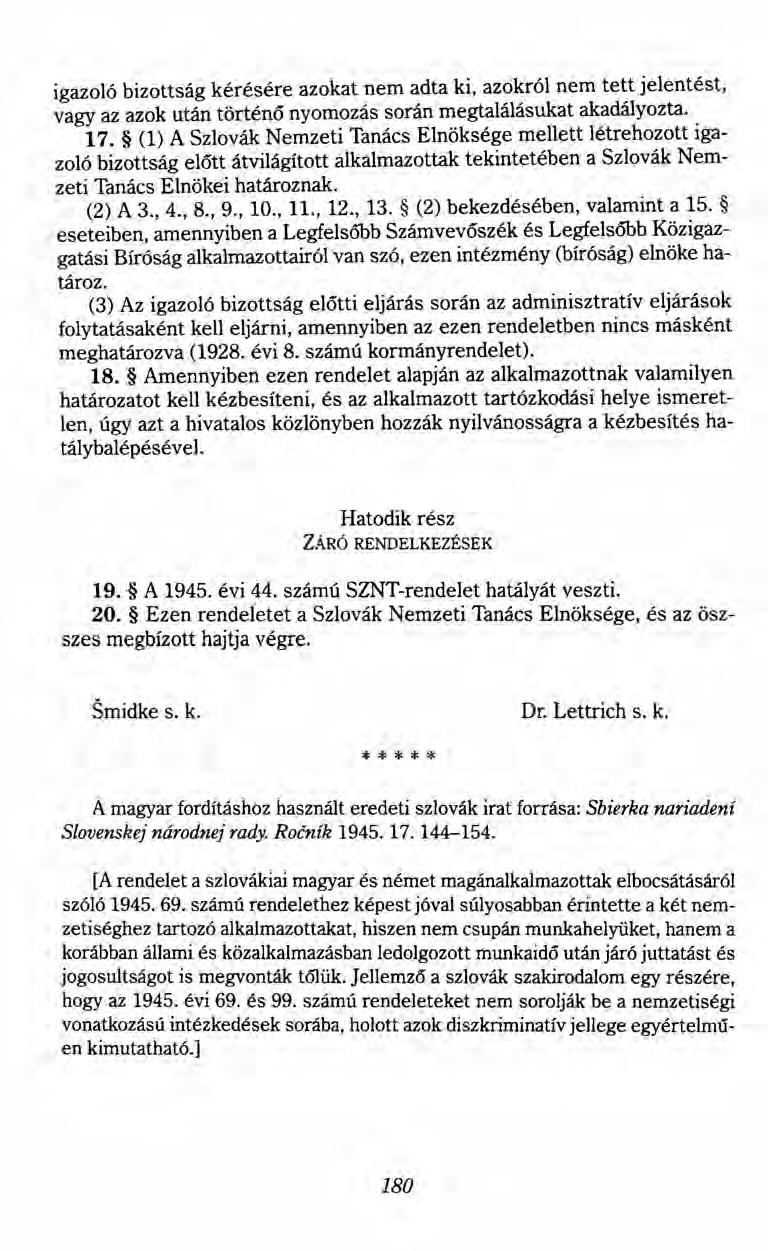 igazoló bizottság kérésére azokat nem adta ki, azokról nem tett jelentést, vagy az azok után történö nyomozás során megtalálásukat akadályozta. 17.