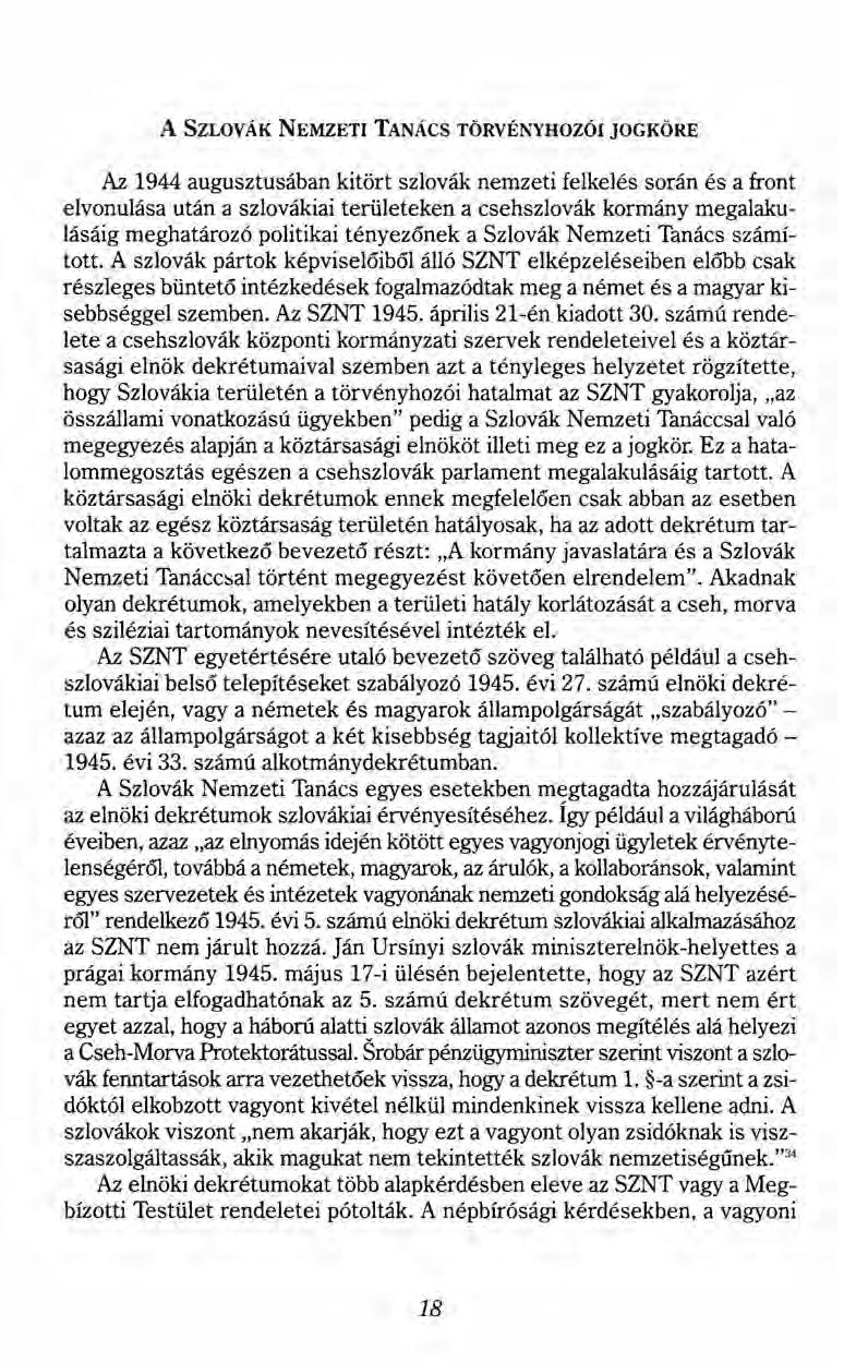 A SZLOVÁK NEMZETI TANÁCS TÖRVÉNYHOZÓI JOGKÖRE Az 1944 augusztusában kitört szlovák nemzeti felkelés során és a front elvonulása után a szlovákiai területeken a csehszlovák kormány megalakulásáig