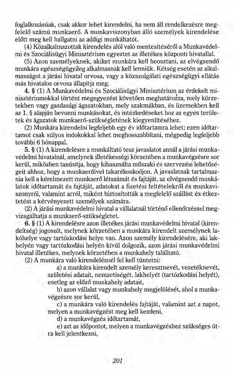 foglalkozásúak, csak akkor lehet kirendelni, ha nem áll rendelkezésre megfelelő számú munkaerő. A munkaviszonyban álló személyek kirendelése előtt meg kell hallgatni az addigi munkáltatót.