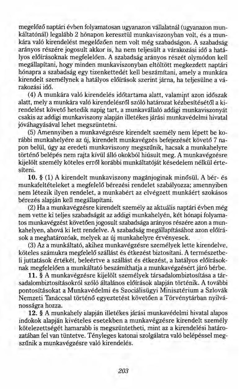 megelőző naptári évben folyamatosan ugyanazon vállalatnál (ugyanazon munkáltatónál) legalább 2 hónapon keresztül munkaviszonyban volt, és a munkára való kirendelést megelőzően nem volt még