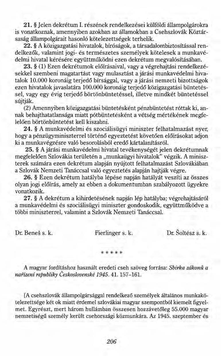 21. Jelen dekrétum 1.részének rendelkezései külföldi állampolgárokra is vonatkoznak, amennyiben azokban az államokban a Csehszlovák Köztársaság állampolgárait hasonló kötelezettségek terhelik. 22.