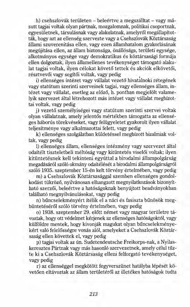 h) csehszlovák területen - beleértve a megszálltat - vagy másutt tagjai voltak olyan pártnak, mozgalomnak, politikai csoportnak, egyesületnek, társulásnak vagy alakulatnak, amelyről megállapították,