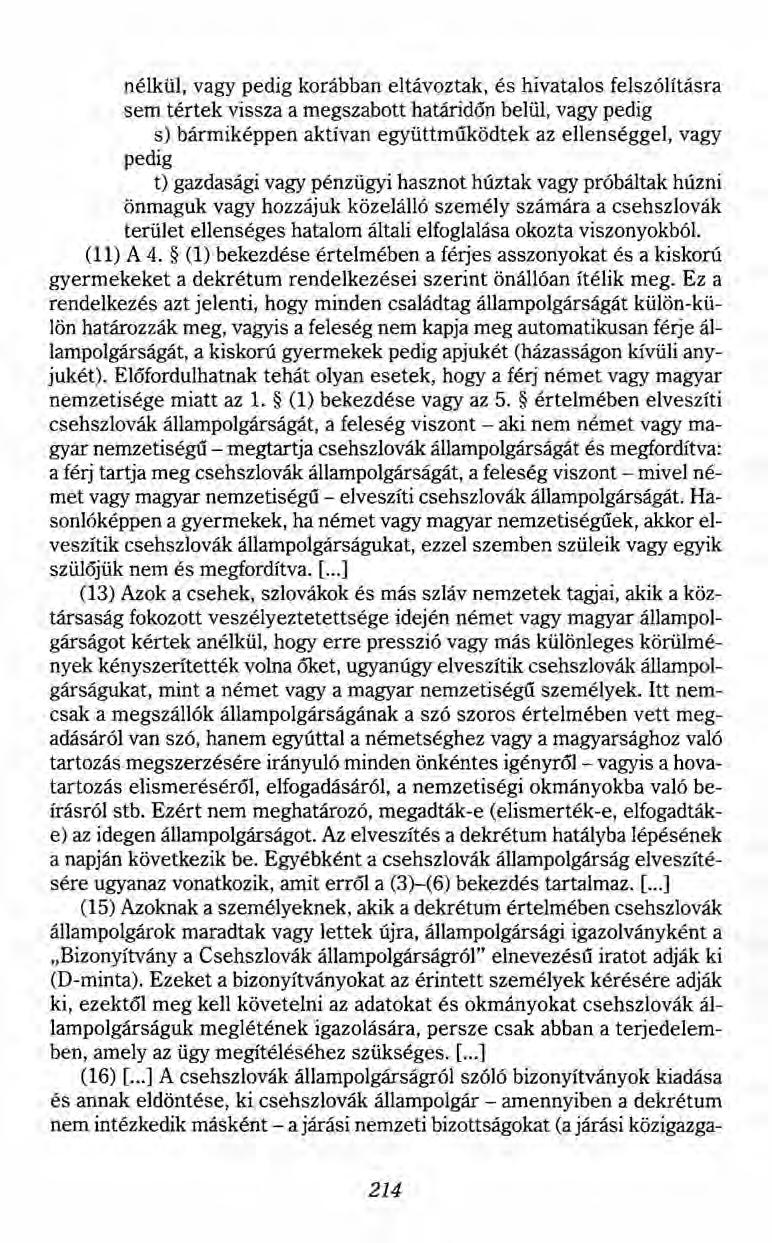 nélkül, vagy pedig korábban eltávoztak, és hivatalos felszólításra sem tértek vissza a megszabott határidőn belül, vagy pedig s) bármiképpen aktívan együttműködtek az ellenséggel, vagy pedig t)
