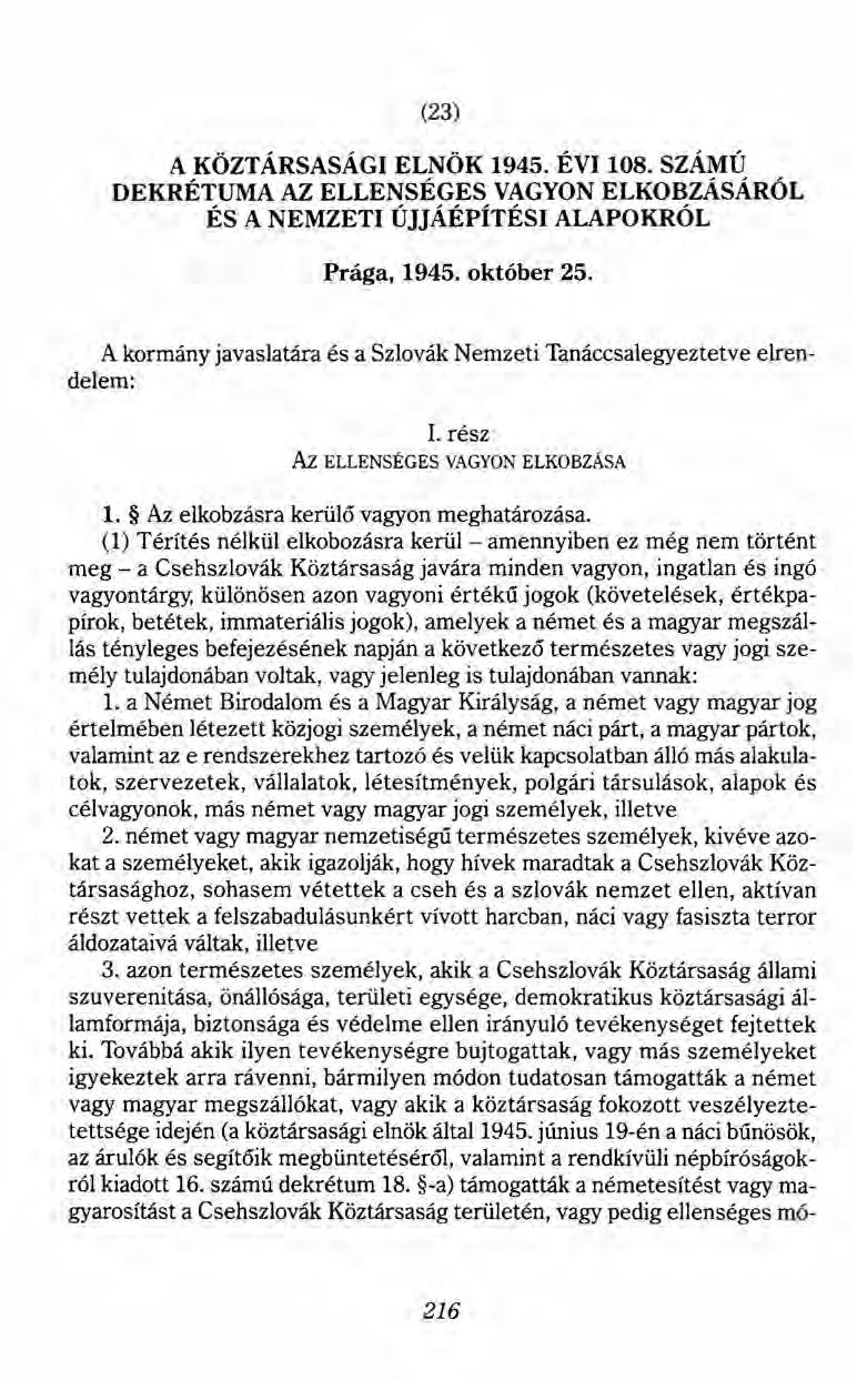 (23) A KÖZTÁRSASÁGI ELNÖK 1945. ÉVI 108. számú DEKRÉTUMA AZ ELLENSÉGES VAGYON ELKOBZÁSÁRÓL ÉS A NEMZETI ÚJJÁÉPÍTÉSI ALAPOKRÓL Prága, 1945. október 25. Az ELLENSÉGES 1.
