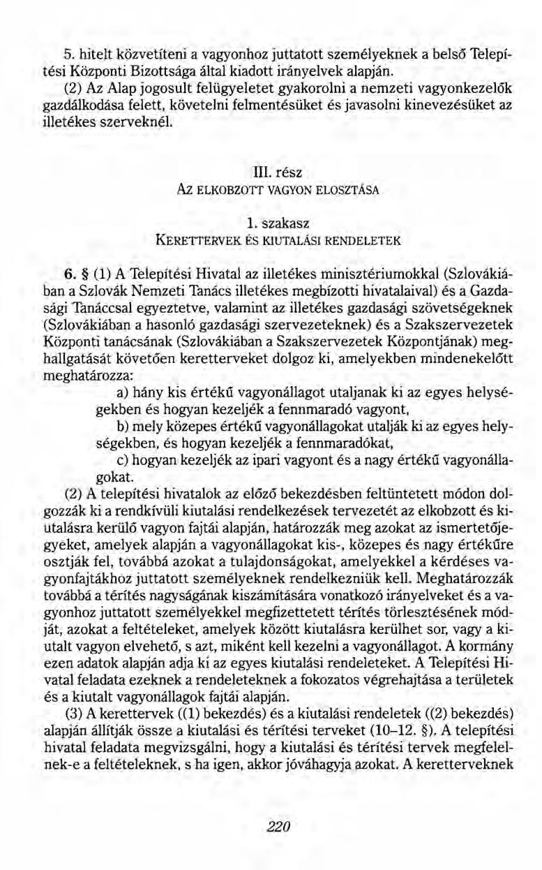 5. hitelt közvetíteni a vagyonhoz juttatott személyeknek a belső Telepítési Központi Bizottsága által kiadott irányelvek alapján.