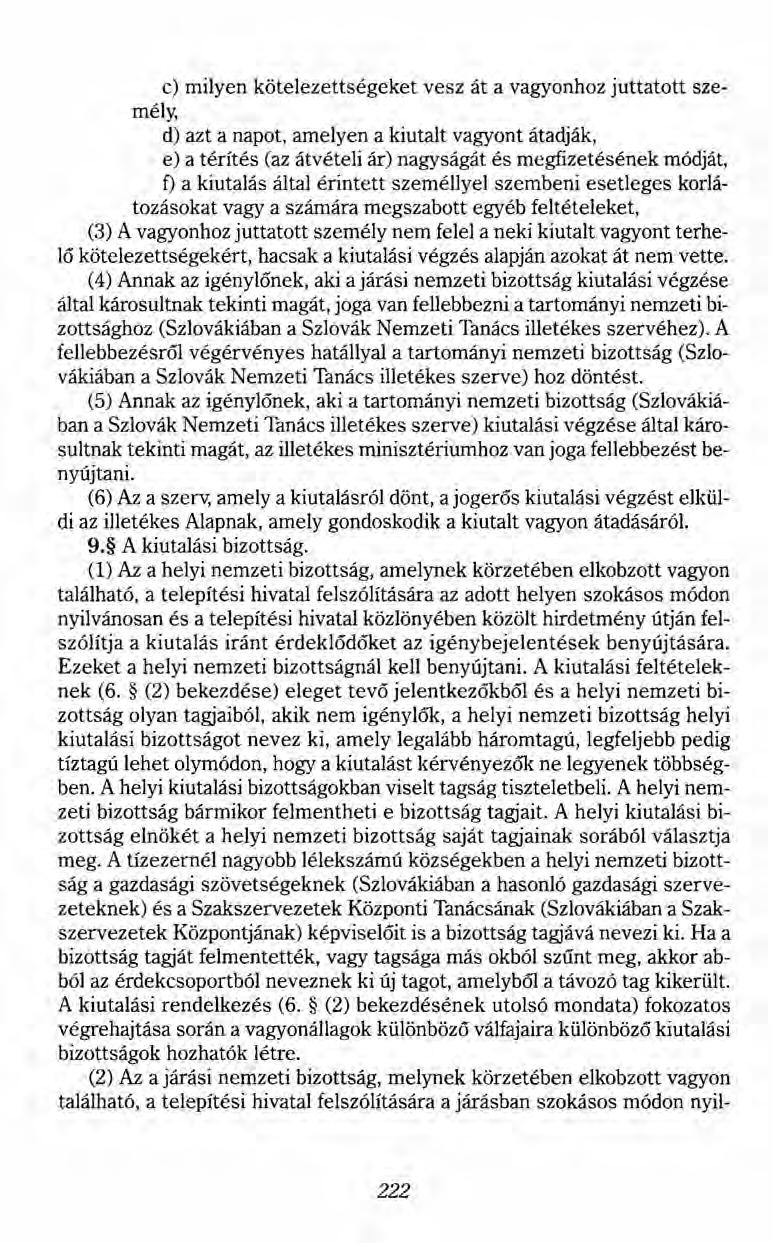 c) milyen kötelezettségeket vesz át a vagyonhoz juttatott személy, d) azt a napot, amelyen a kiutalt vagyont átadják, e) a térítés (az átvételi ár) nagyságát és megfizetésének módját, f) a kiutalás
