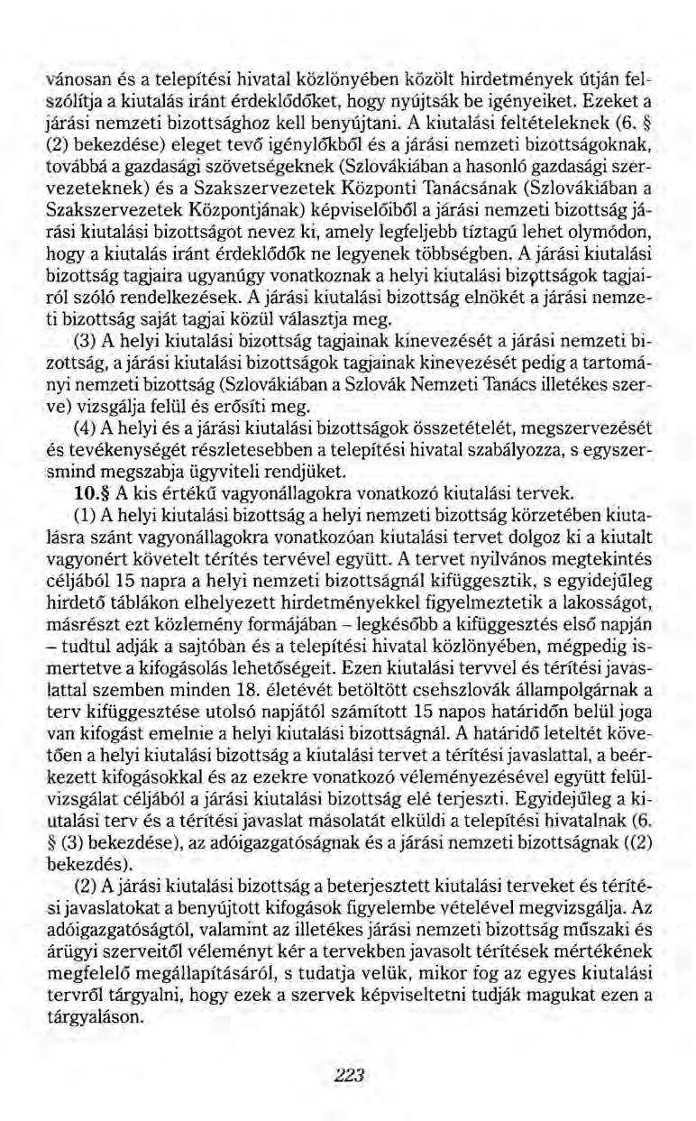 vánosan és a telepítési hivatal közlönyében közölt hirdetmények útján felszólítja a kiutalás iránt érdeklődőket, hogy nyújtsák be igényeiket. Ezeket a járási nemzeti bizottsághoz kell benyújtani.