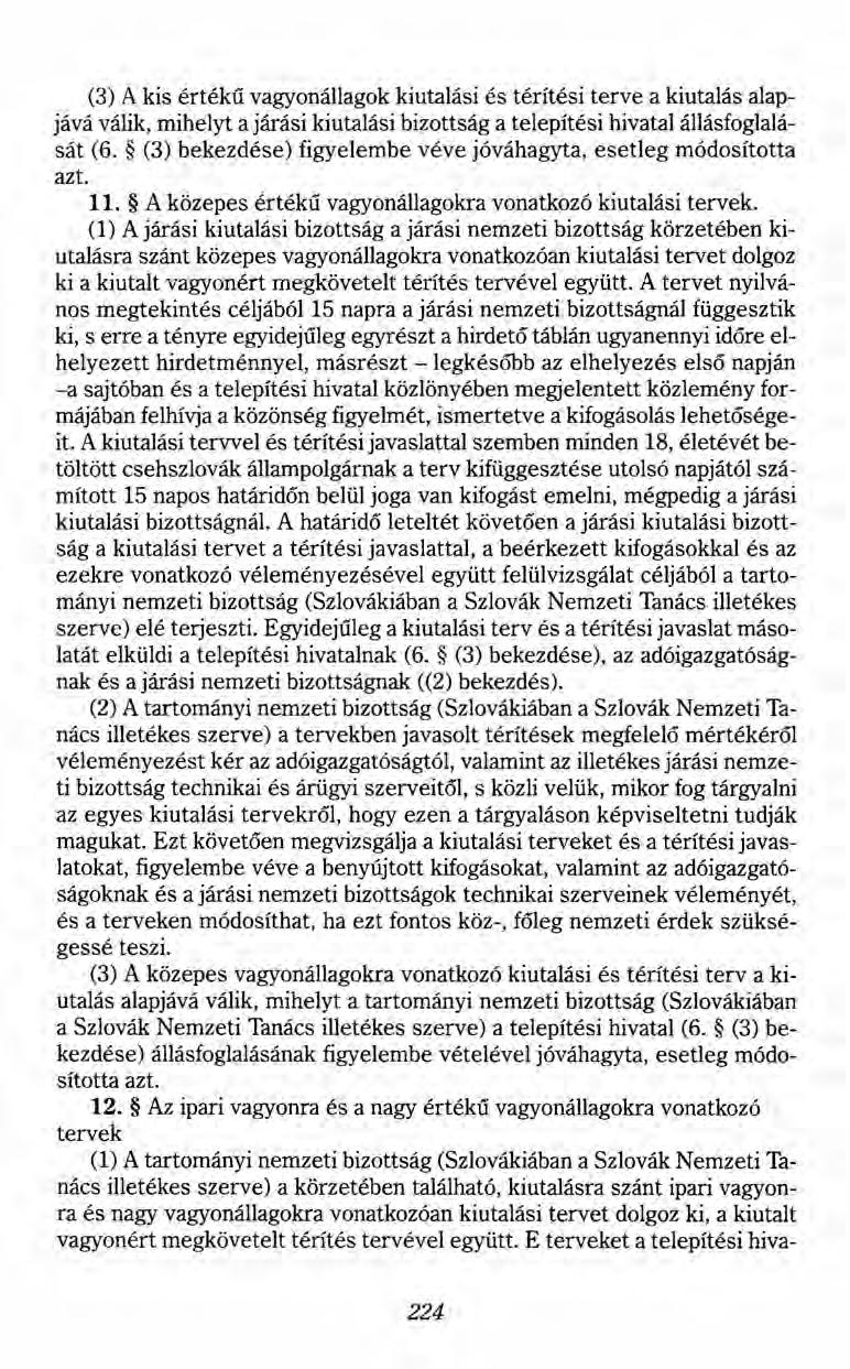 (3) A kis értékű vagyonállagok kiutalási és térítési terve a kiutalás alapjává válik, mihelyt a járási kiutalási bizottság a telepítési hivatal állásfoglalását (6.