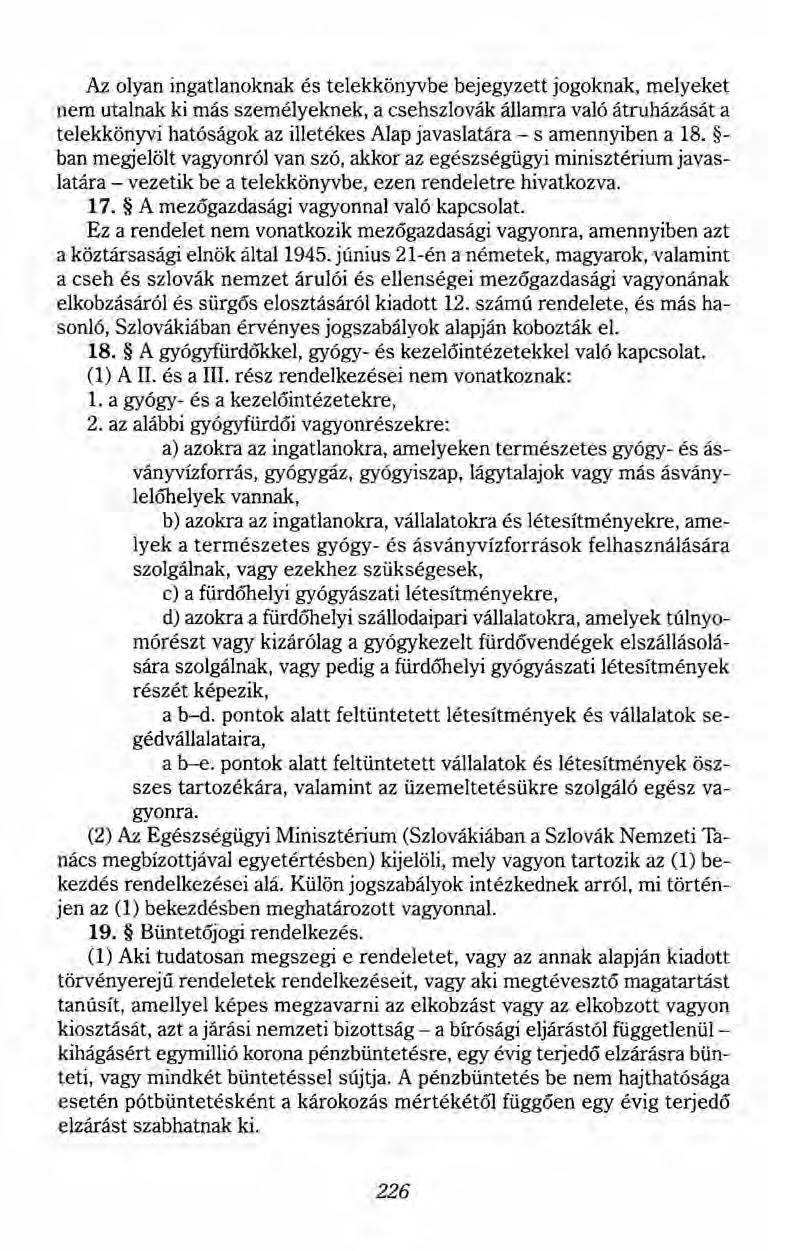 Az olyan ingatlanoknak és telekkönyvbe bejegyzett jogoknak, melyeket nem utalnak ki más személyeknek, a csehszlovák államra való átruházását a telekkönyvi hatóságok az illetékes Alap javaslatára - s