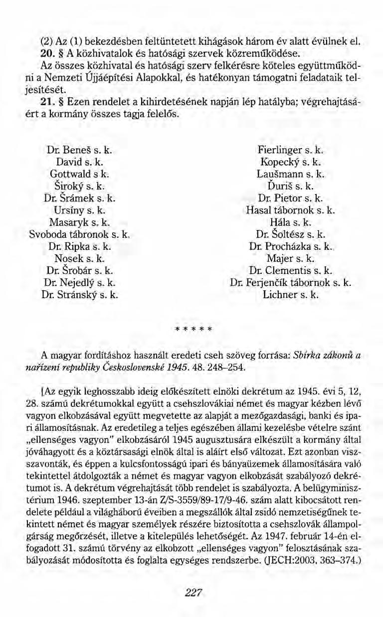 (2) Az (1) bekezdésben feltüntetett kihágások három év alatt évülnek el. 20. A közhivatalok és hatósági szervek közreműködése.