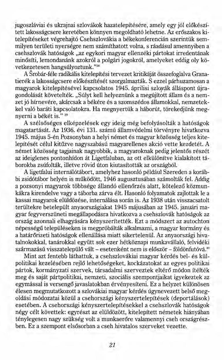 jugoszláviai és ukrajnai szlovákok hazatelepítés ére, amely egy jól előkészített lakosságcsere keretében könnyen megoldható lehetne.