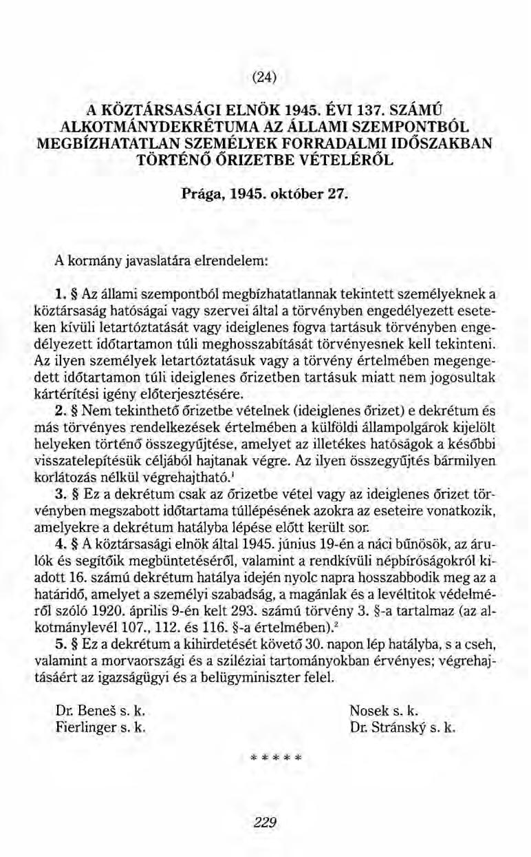 (24) A KÖZTÁRSASÁGI ELNÖK 1945. ÉVI 137. SZÁMÚ ALKOTMÁNYDEKRÉTUMA AZ ÁLLAMI SZEMPONTBÓL MEGBÍZHATATLAN SZEMÉLYEK FORRADALMI IDŐSZAKBAN TÖRTÉNŐ ŐRIZETBE VÉTELÉRŐL Prága, 1945. október 27.